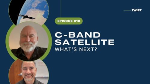 TWiRT Ep. 818 - What's Next After C-Band Satellite?