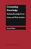 Consuming Knowledge: Studying Knowledge Use in Leisure and Work Activities