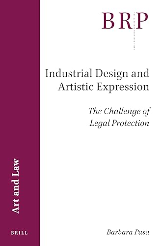Industrial Design and Artistic Expression: The Challenge of Legal Protection (Brill Research Perspectives in Art and Law)