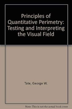 Hardcover Principles of quantitative perimetry: Testing and interpreting the visual field Book