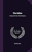 The Gables: A Story of a Life, in Three Volumes 1342143213 Book Cover