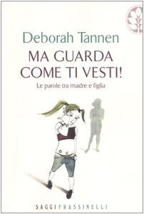 Ma guarda come ti vesti! Le parole tra madre e figlia Ma guarda come ti vesti! Le parole tra madre e figlia