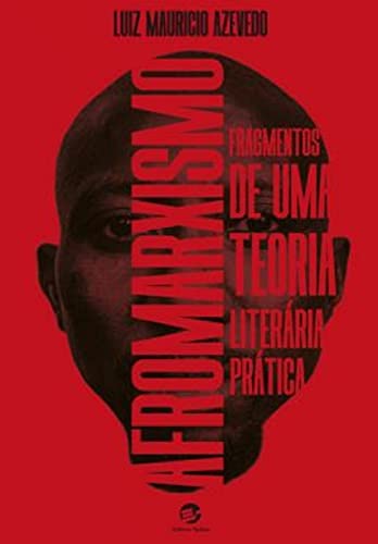 AFROMARXISMO: Fragmentos de uma teoria literária prática - Azevedo, Luiz Mauricio