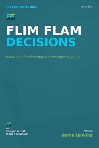 Flim Flam Decisions: When the decision that matters most is yours. (Flim Flam Series)