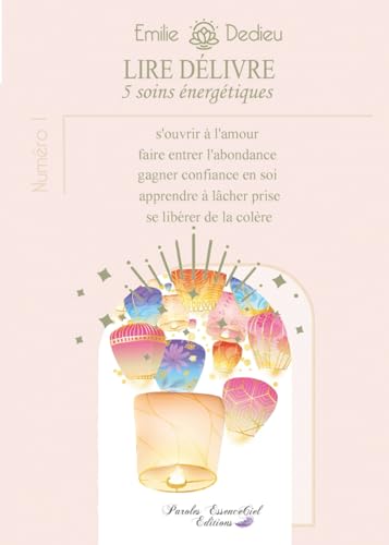  Lire délivre, 5 soins énergétiques numéro 1: « s’ouvrir à l’amour », « faire entrer l’abondance », « gagner confiance en soi », « apprendre à lâcher-prise », « se libérer de la colère »