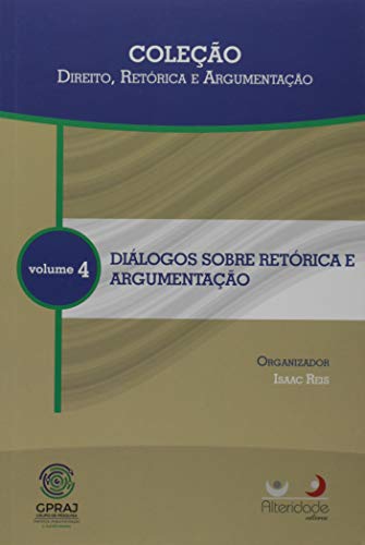 Diálogos Sobre Retórica e Argumentação - Volume 4. Coleção Direito, Retórica e Argumentação