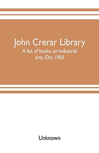 John Crerar Library: a list of books on industrial arts. Oct. 1903