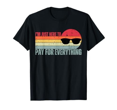 I'm Just Here To Pay For Everything Funny Mom Dad T-Shirt