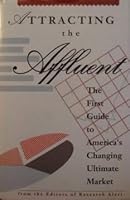 Attracting the Affluent: The First Guide to America's Changing Ultimate Market 0942061233 Book Cover