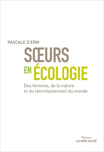 Télécharger Soeurs en écologie: Des femmes, de la nature et du réenchantement du monde Francais PDF