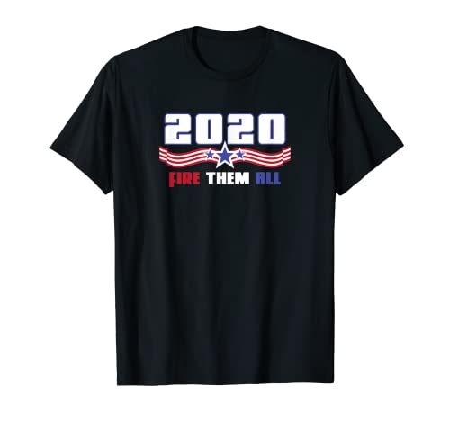 Election 2020 Shirt - Government Corruption Fire Them All T-Shirt