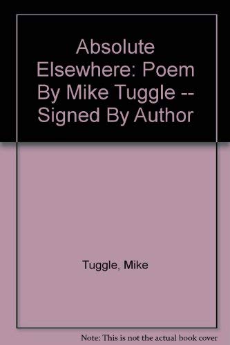 Absolute Elsewhere: Poem By Mike Tuggle -- Signed By Author