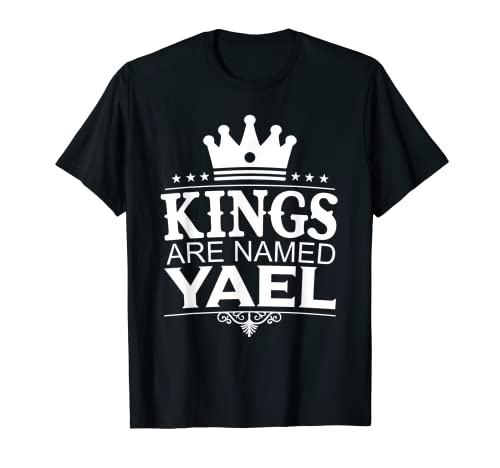 Los reyes son nombrados YAEL divertido nombre personalizado broma hombre regalo Camiseta