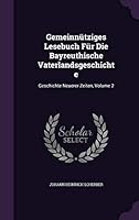Gemeinnutziges Lesebuch Fur Die Bayreuthische Vaterlandsgeschichte: Geschichte Neuerer Zeiten, Volume 2 1342376501 Book Cover