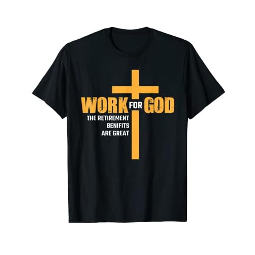 Work For God The Retirement Benefits Are Great T-Shirt