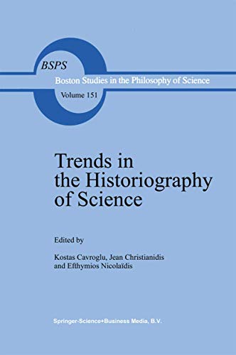 Trends in the Historiography of Science (Boston Studies in the Philosophy and History of Science, 151)