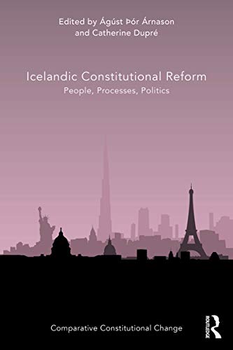 Icelandic Constitutional Reform: People, Processes, Politics (Comparative Constitutional Change) (En Icelandic Constitutional Reform: People, Processes, Politics (Comparative Constitutional Change) (En