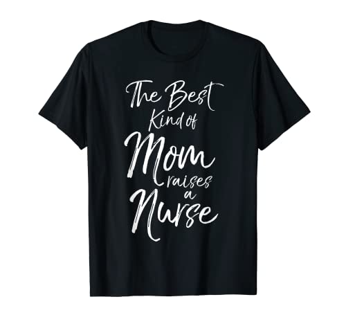 Cute Mother's Day Gift The Best Kind of Mom Raises a Nurse T-Shirt