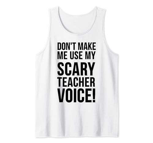 Don't Make Me Use My Scary Teacher Voice - Enseñanza divertida Camiseta sin Mangas