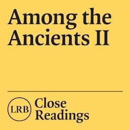 Among the Ancients II Podcast Por London Review of Books arte de portada
