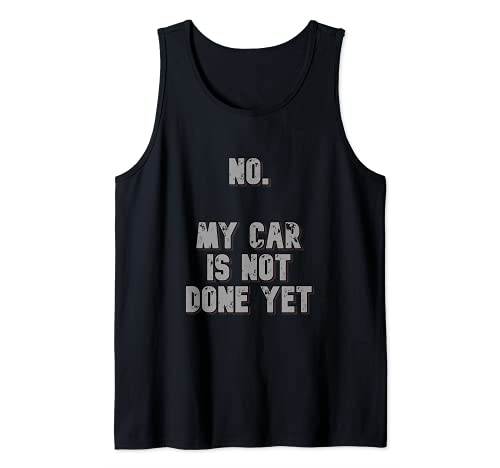 No. My Car Is Not Done Yet 1320 Drag Racing Classic Muscle Tank Top, Black