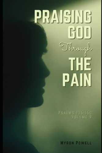 Praising God Through the Pain: Psalms 135-150, Volume 9 (The Book of Psalms)