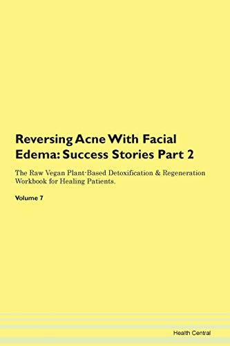 Reversing Acne With Facial Edema: Testimonials for Hope. From Patients with Different Diseases Part 2 The Raw Vegan Plant-Based Detoxification & Regeneration Workbook for Healing Patients. Volume 7 image 3