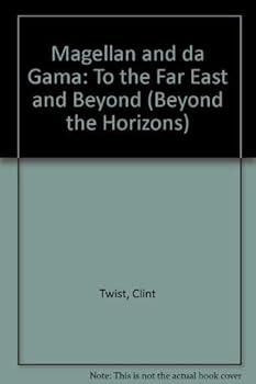 Hardcover Magellan and Da Gama: To the Far East and Beyond (Beyond the Horizons) Book