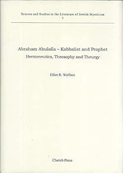 Hardcover Abraham Abulafia - Kabbalist and Prophet : Hermeneutics, Theosophy and Theurgy (Sources and Studies in the Literature of Jewish Mysticism) Book