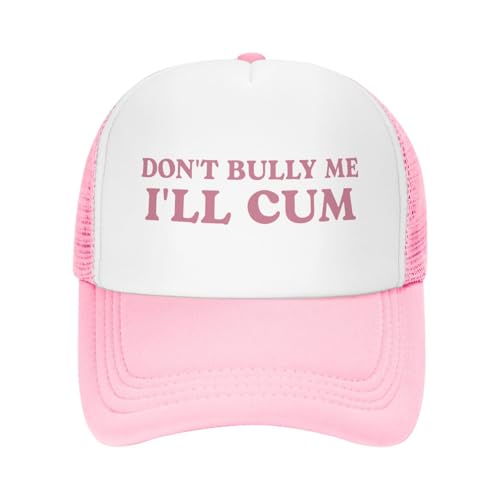 Dont Bully Me Ill Cum Funny Trucker Hats for Women with Dirty Adult Humor - Crazy & Unhinged Inappropriate Designs