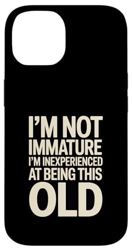 I'm Not Not Inature I'm Inexperience at Being This Old �X�}�z�P�[�X iPhone 14 �p