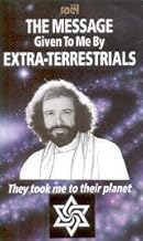 The Message Given to Me by Extra Terrestrials