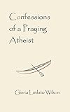 Confessions of a Praying Atheist