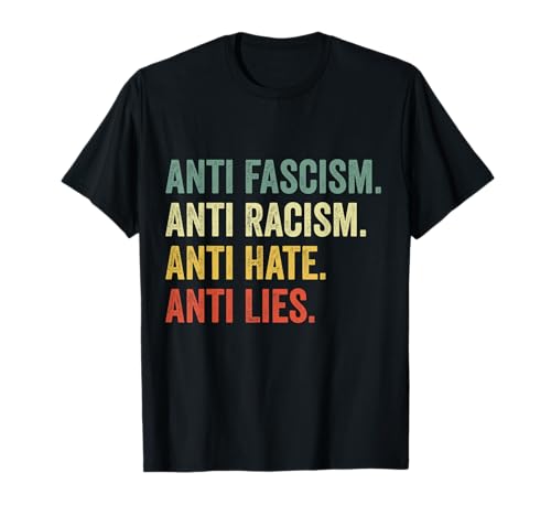 Anti Fascism Anti Racism Anti Hate Anti Lies T-Shirt