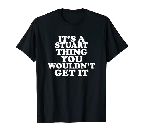 It's A Stuart Thing You Wouldn't Get It T-Shirt