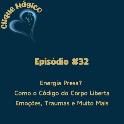 Page de couverture de #32 – Energia Presa? Como o Código do Corpo Liberta Emoções, Traumas e Muito Mais