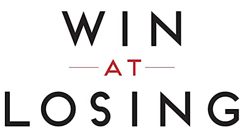 Win at Losing: How Our Biggest Setbacks Can Lead