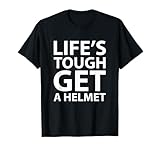 Life's Tough Get a Helmet Funny T-shirt T-Shirt