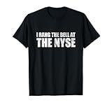I Rang The Bell At The NYSE Funny Stock Market Trading T-Shirt