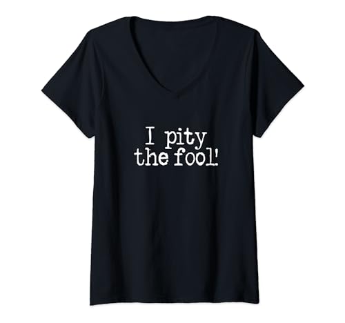 Womens I pity the fool. Retro cult classic1980s tv quotes we love V-Neck T-Shirt