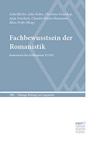Fachbewusstsein der Romanistik: Romanistisches Kolloquium XXXII (Tübinger Beiträge zur Linguistik)