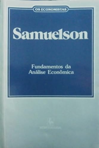 Os Economistas: Samuelson - Fundamentos Da Análise Econômica