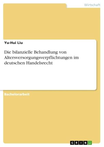 Die bilanzielle Behandlung von Altersversorgungsverpflichtungen im deutschen Handelsrecht (German Edition)