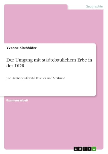 Der Umgang mit städtebaulichem Erbe in der DDR: Die Städte Greifswald, Rostock und Stralsund (German Edition)