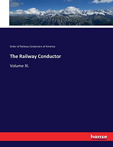 The Railway Conductor: Volume XI.