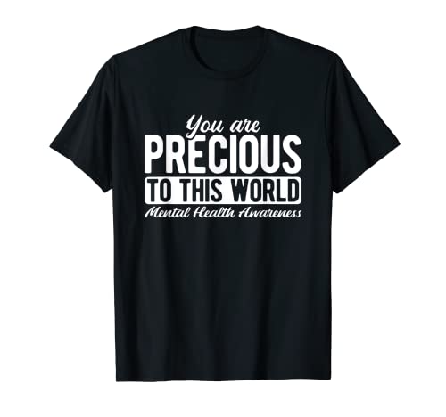 Vous êtes précieux pour la santé mentale de ce monde T-Shirt