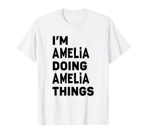 I'm Amelia Doing Amelia Things Funny Amelia T-Shirt