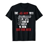 .45 Caliber 1911 Pistol Like a 9mm But For Men T-Shirt T-Shirt