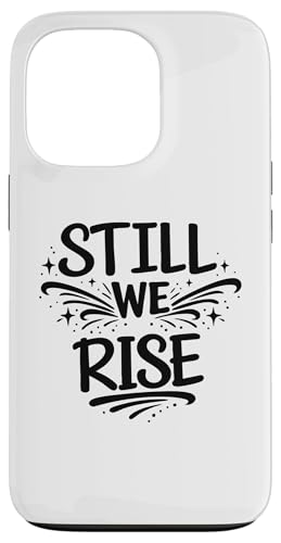 Still We Rise motivational inspirational quote �X�}�z�P�[�X iPhone 13 Pro �p
