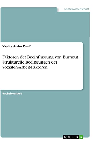 Faktoren der Beeinflussung von Burnout. Strukturelle Bedingungen der Sozialen-Arbeit-Faktoren (German Edition)